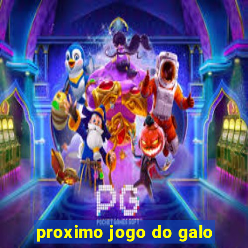 proximo jogo do galo